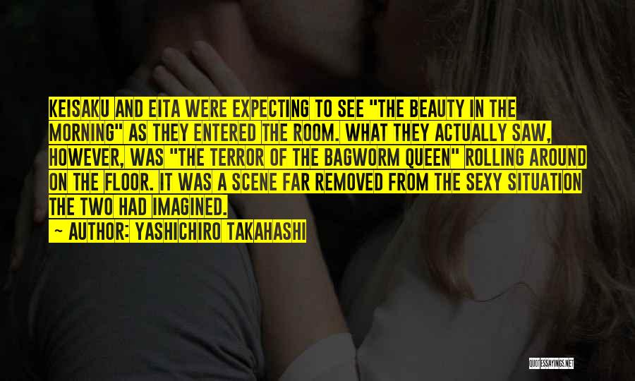 Yashichiro Takahashi Quotes: Keisaku And Eita Were Expecting To See The Beauty In The Morning As They Entered The Room. What They Actually