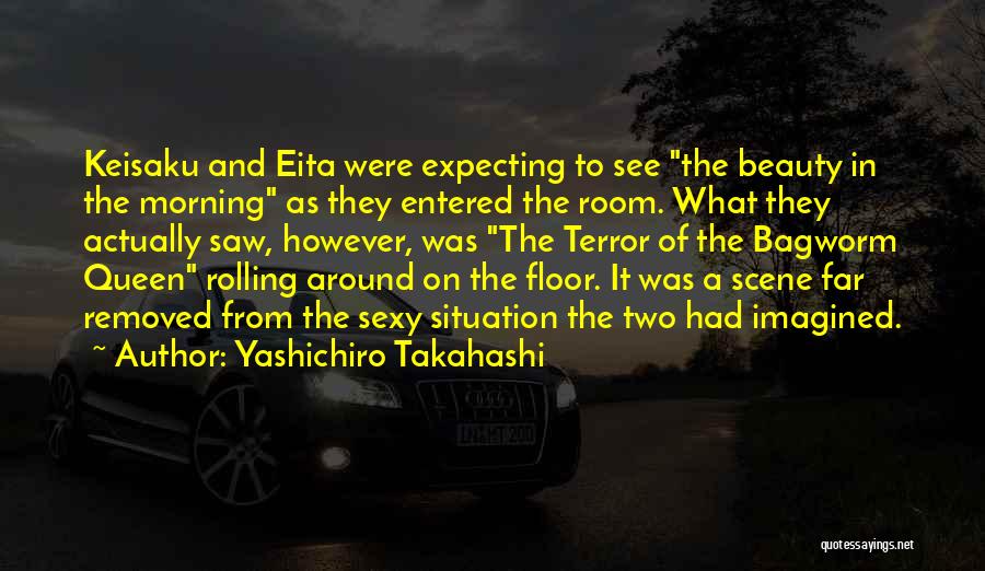 Yashichiro Takahashi Quotes: Keisaku And Eita Were Expecting To See The Beauty In The Morning As They Entered The Room. What They Actually