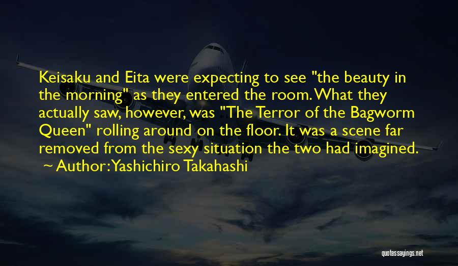 Yashichiro Takahashi Quotes: Keisaku And Eita Were Expecting To See The Beauty In The Morning As They Entered The Room. What They Actually