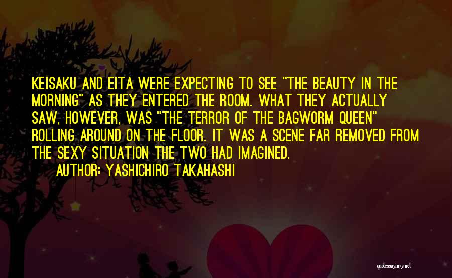 Yashichiro Takahashi Quotes: Keisaku And Eita Were Expecting To See The Beauty In The Morning As They Entered The Room. What They Actually