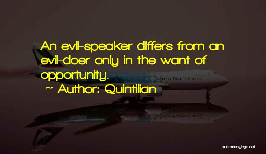 Quintilian Quotes: An Evil-speaker Differs From An Evil-doer Only In The Want Of Opportunity.