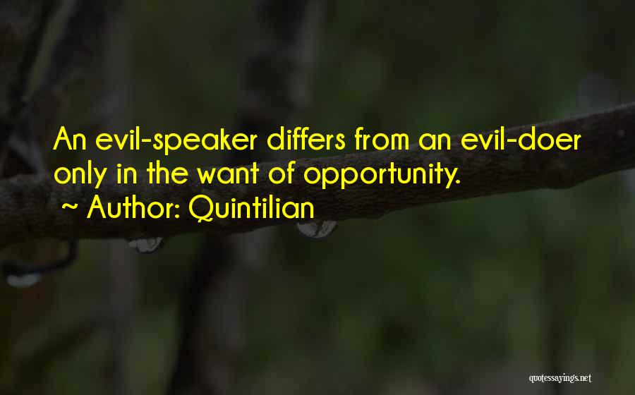 Quintilian Quotes: An Evil-speaker Differs From An Evil-doer Only In The Want Of Opportunity.