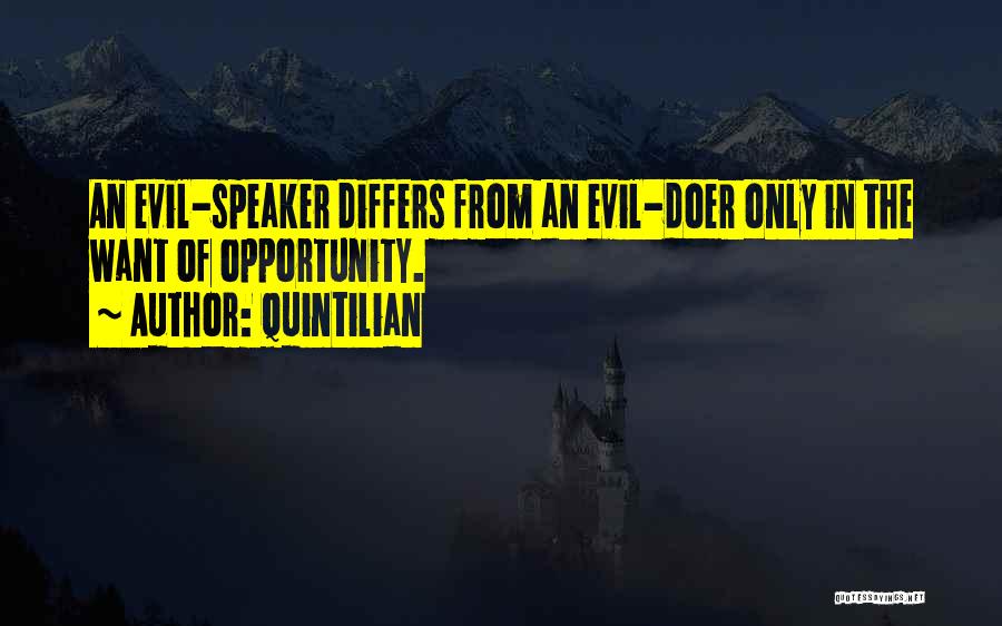 Quintilian Quotes: An Evil-speaker Differs From An Evil-doer Only In The Want Of Opportunity.