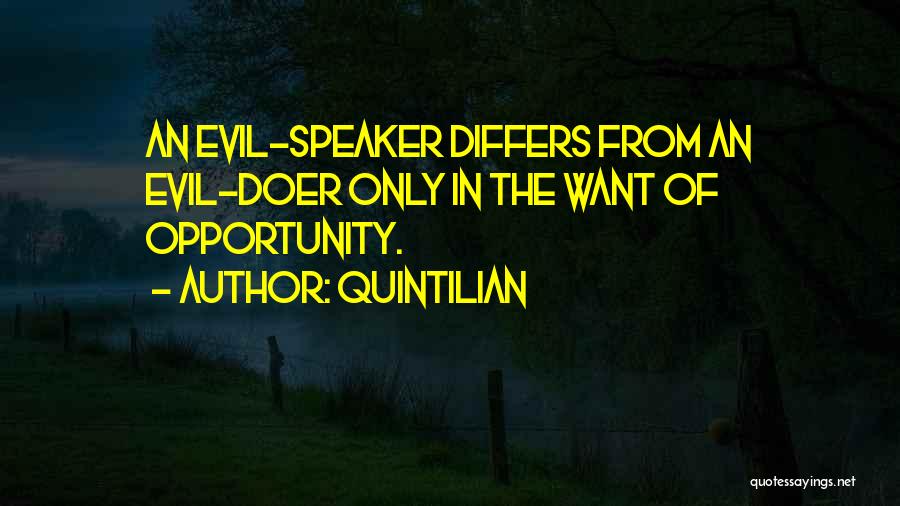 Quintilian Quotes: An Evil-speaker Differs From An Evil-doer Only In The Want Of Opportunity.