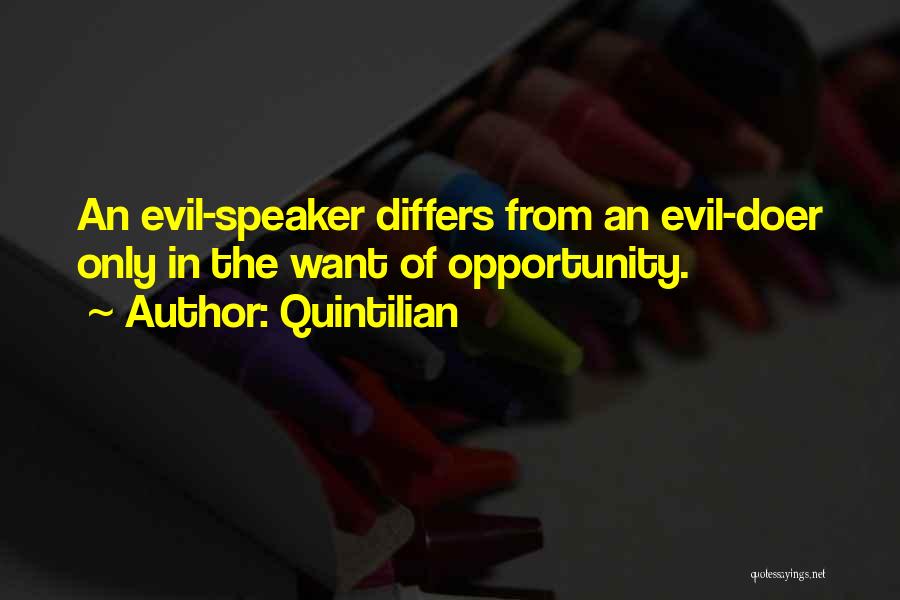 Quintilian Quotes: An Evil-speaker Differs From An Evil-doer Only In The Want Of Opportunity.