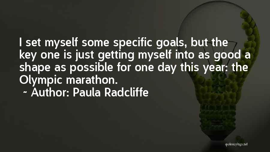 Paula Radcliffe Quotes: I Set Myself Some Specific Goals, But The Key One Is Just Getting Myself Into As Good A Shape As