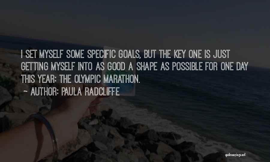 Paula Radcliffe Quotes: I Set Myself Some Specific Goals, But The Key One Is Just Getting Myself Into As Good A Shape As