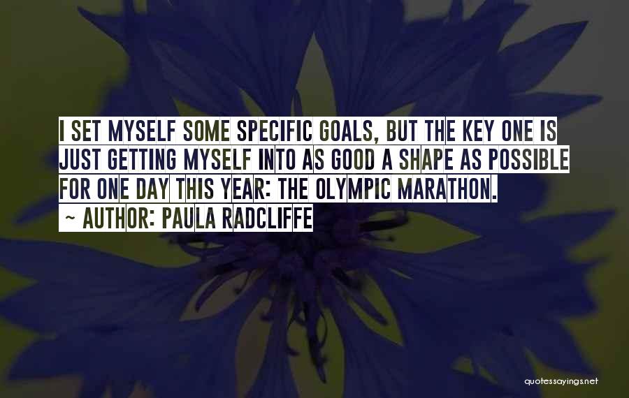 Paula Radcliffe Quotes: I Set Myself Some Specific Goals, But The Key One Is Just Getting Myself Into As Good A Shape As