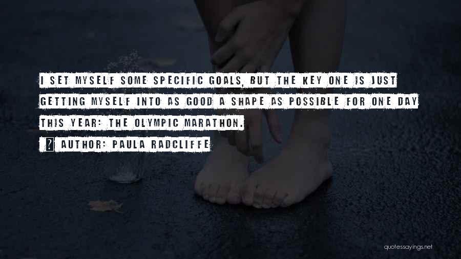 Paula Radcliffe Quotes: I Set Myself Some Specific Goals, But The Key One Is Just Getting Myself Into As Good A Shape As