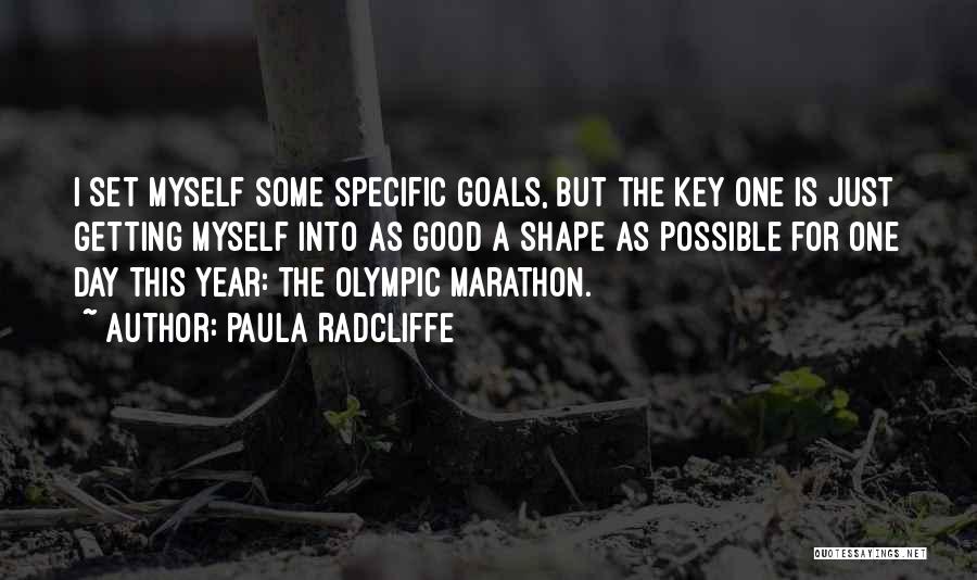 Paula Radcliffe Quotes: I Set Myself Some Specific Goals, But The Key One Is Just Getting Myself Into As Good A Shape As