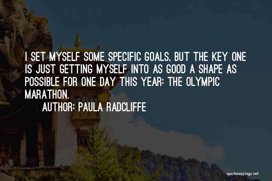 Paula Radcliffe Quotes: I Set Myself Some Specific Goals, But The Key One Is Just Getting Myself Into As Good A Shape As