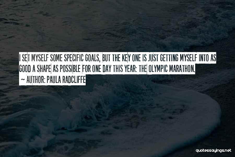 Paula Radcliffe Quotes: I Set Myself Some Specific Goals, But The Key One Is Just Getting Myself Into As Good A Shape As