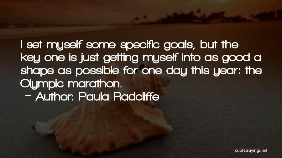 Paula Radcliffe Quotes: I Set Myself Some Specific Goals, But The Key One Is Just Getting Myself Into As Good A Shape As