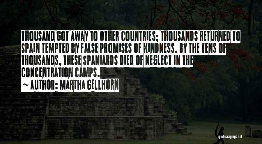 Martha Gellhorn Quotes: Thousand Got Away To Other Countries; Thousands Returned To Spain Tempted By False Promises Of Kindness. By The Tens Of