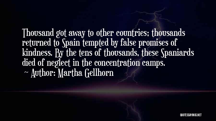 Martha Gellhorn Quotes: Thousand Got Away To Other Countries; Thousands Returned To Spain Tempted By False Promises Of Kindness. By The Tens Of