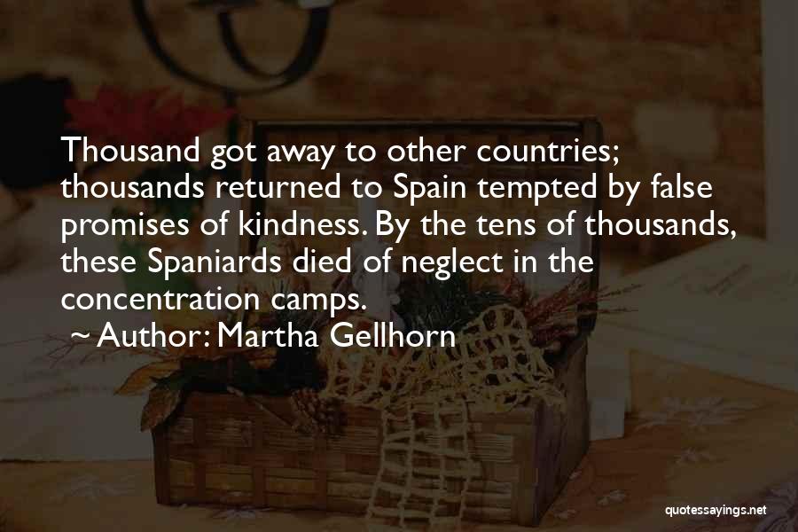 Martha Gellhorn Quotes: Thousand Got Away To Other Countries; Thousands Returned To Spain Tempted By False Promises Of Kindness. By The Tens Of