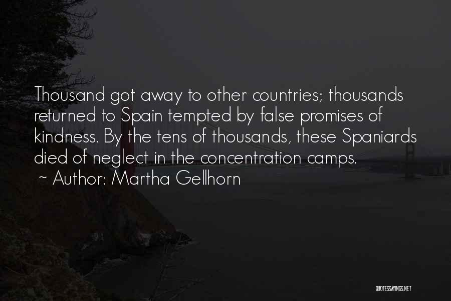 Martha Gellhorn Quotes: Thousand Got Away To Other Countries; Thousands Returned To Spain Tempted By False Promises Of Kindness. By The Tens Of