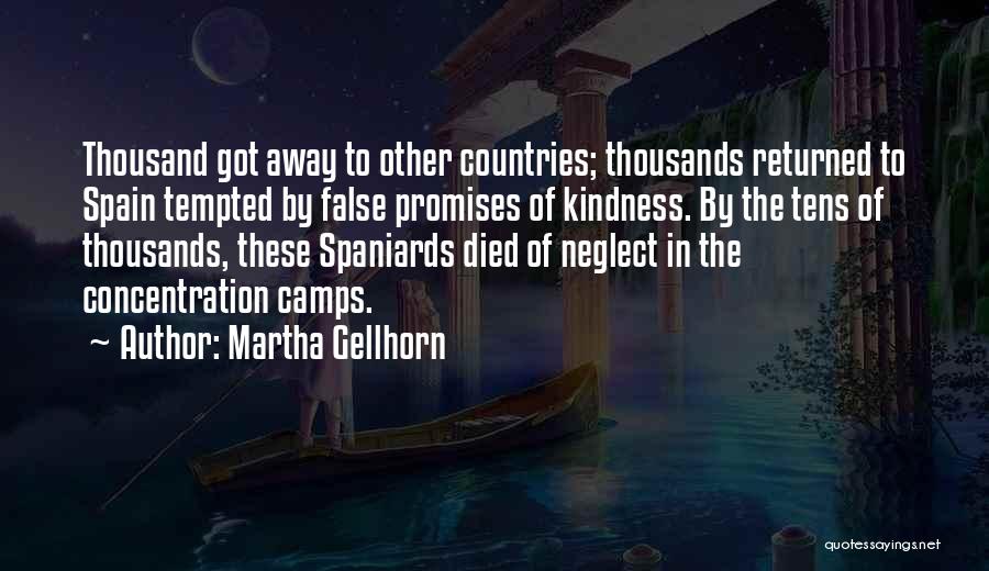 Martha Gellhorn Quotes: Thousand Got Away To Other Countries; Thousands Returned To Spain Tempted By False Promises Of Kindness. By The Tens Of