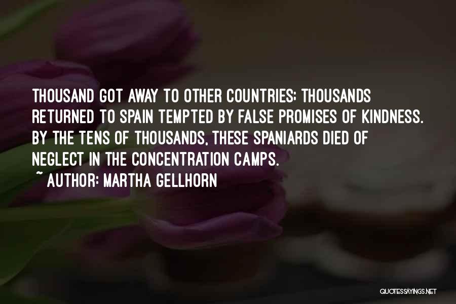 Martha Gellhorn Quotes: Thousand Got Away To Other Countries; Thousands Returned To Spain Tempted By False Promises Of Kindness. By The Tens Of