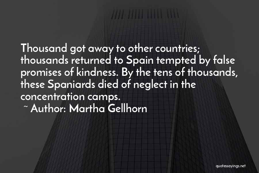 Martha Gellhorn Quotes: Thousand Got Away To Other Countries; Thousands Returned To Spain Tempted By False Promises Of Kindness. By The Tens Of