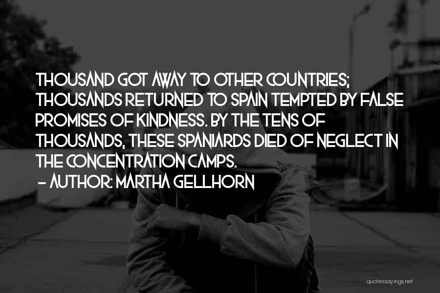 Martha Gellhorn Quotes: Thousand Got Away To Other Countries; Thousands Returned To Spain Tempted By False Promises Of Kindness. By The Tens Of