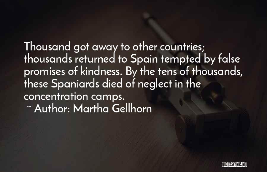 Martha Gellhorn Quotes: Thousand Got Away To Other Countries; Thousands Returned To Spain Tempted By False Promises Of Kindness. By The Tens Of