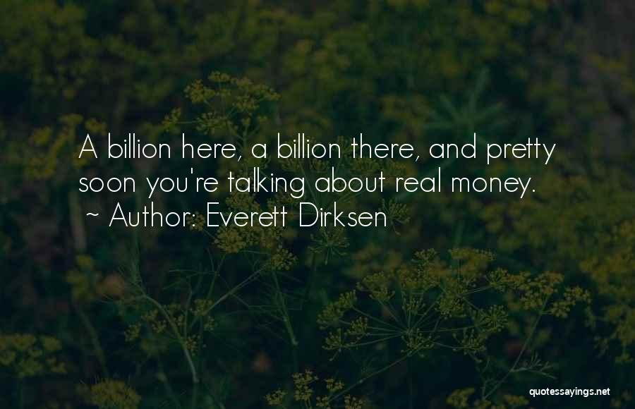 Everett Dirksen Quotes: A Billion Here, A Billion There, And Pretty Soon You're Talking About Real Money.