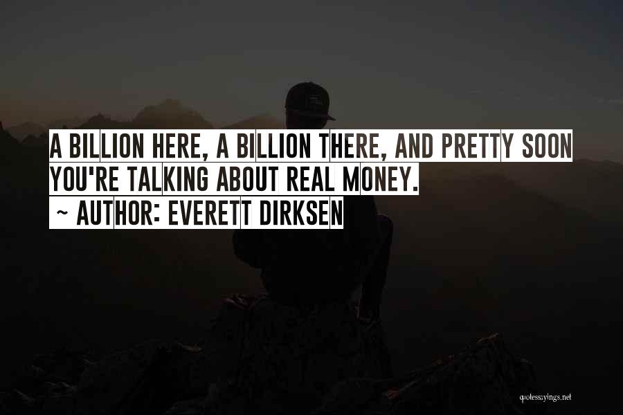 Everett Dirksen Quotes: A Billion Here, A Billion There, And Pretty Soon You're Talking About Real Money.