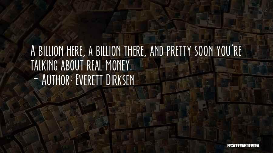 Everett Dirksen Quotes: A Billion Here, A Billion There, And Pretty Soon You're Talking About Real Money.