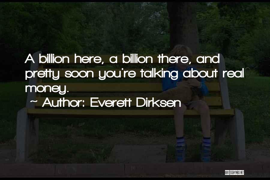 Everett Dirksen Quotes: A Billion Here, A Billion There, And Pretty Soon You're Talking About Real Money.