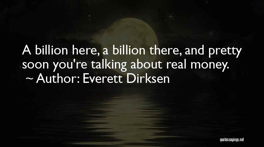 Everett Dirksen Quotes: A Billion Here, A Billion There, And Pretty Soon You're Talking About Real Money.