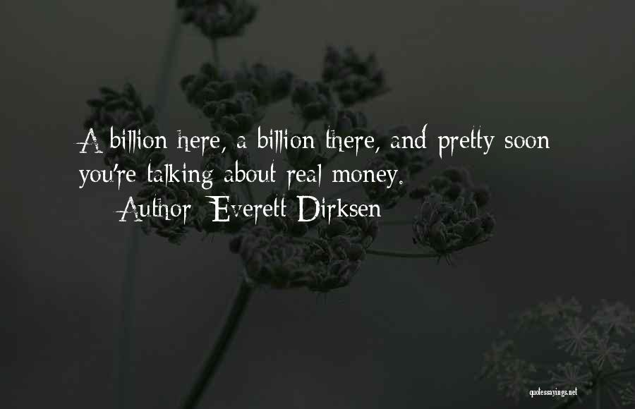 Everett Dirksen Quotes: A Billion Here, A Billion There, And Pretty Soon You're Talking About Real Money.