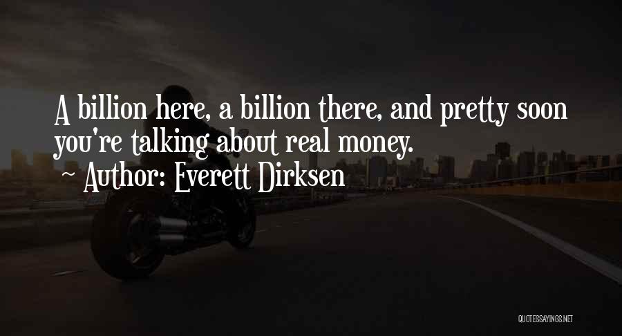 Everett Dirksen Quotes: A Billion Here, A Billion There, And Pretty Soon You're Talking About Real Money.