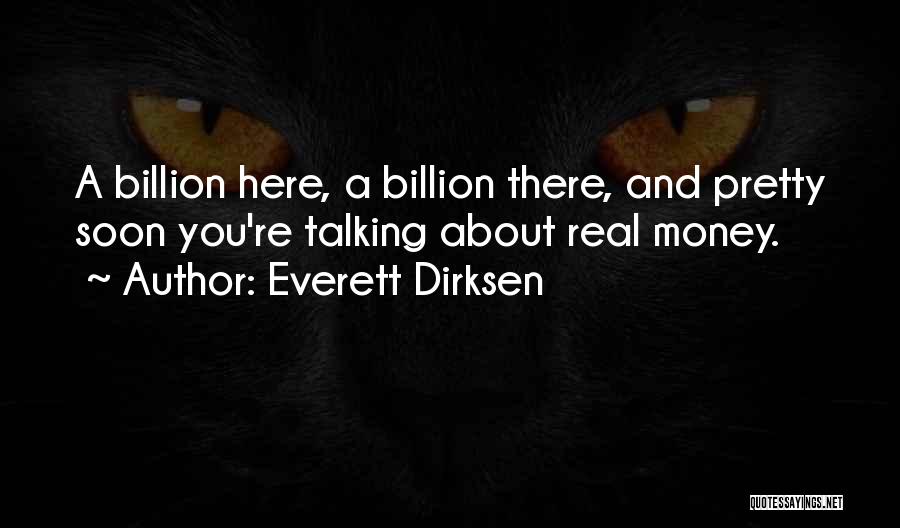 Everett Dirksen Quotes: A Billion Here, A Billion There, And Pretty Soon You're Talking About Real Money.