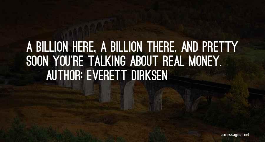 Everett Dirksen Quotes: A Billion Here, A Billion There, And Pretty Soon You're Talking About Real Money.