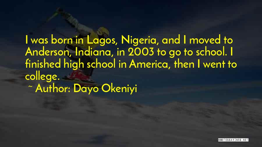 Dayo Okeniyi Quotes: I Was Born In Lagos, Nigeria, And I Moved To Anderson, Indiana, In 2003 To Go To School. I Finished