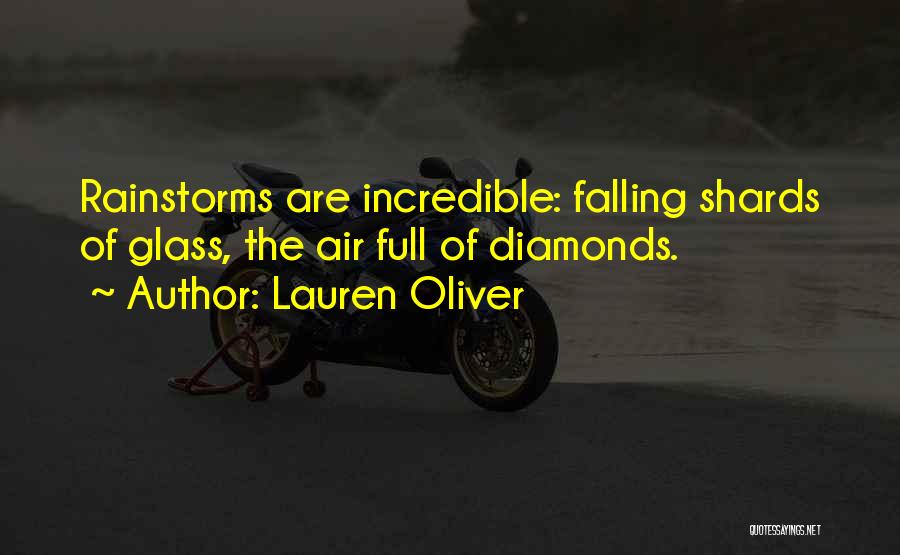 Lauren Oliver Quotes: Rainstorms Are Incredible: Falling Shards Of Glass, The Air Full Of Diamonds.