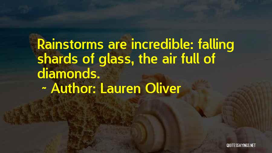 Lauren Oliver Quotes: Rainstorms Are Incredible: Falling Shards Of Glass, The Air Full Of Diamonds.