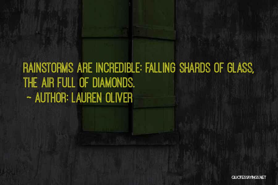 Lauren Oliver Quotes: Rainstorms Are Incredible: Falling Shards Of Glass, The Air Full Of Diamonds.