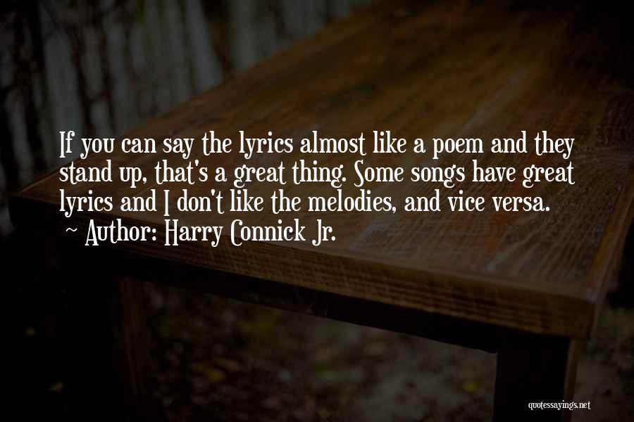 Harry Connick Jr. Quotes: If You Can Say The Lyrics Almost Like A Poem And They Stand Up, That's A Great Thing. Some Songs