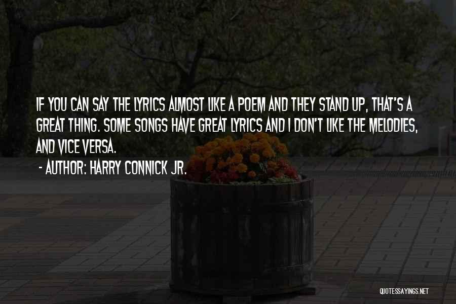 Harry Connick Jr. Quotes: If You Can Say The Lyrics Almost Like A Poem And They Stand Up, That's A Great Thing. Some Songs