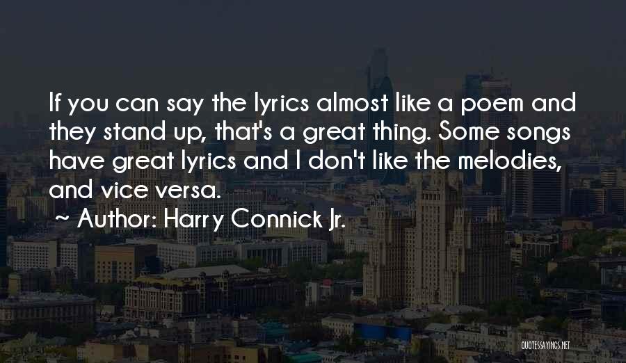 Harry Connick Jr. Quotes: If You Can Say The Lyrics Almost Like A Poem And They Stand Up, That's A Great Thing. Some Songs