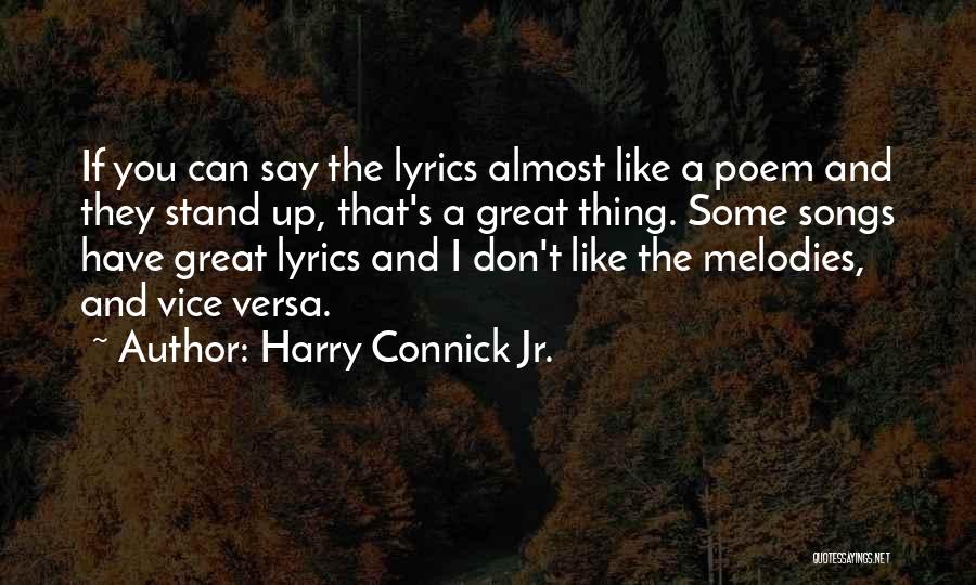 Harry Connick Jr. Quotes: If You Can Say The Lyrics Almost Like A Poem And They Stand Up, That's A Great Thing. Some Songs