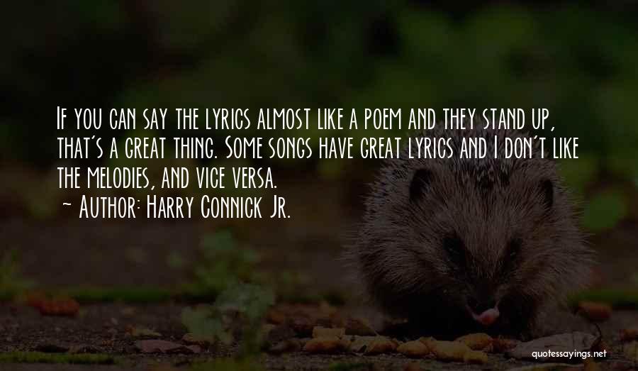 Harry Connick Jr. Quotes: If You Can Say The Lyrics Almost Like A Poem And They Stand Up, That's A Great Thing. Some Songs