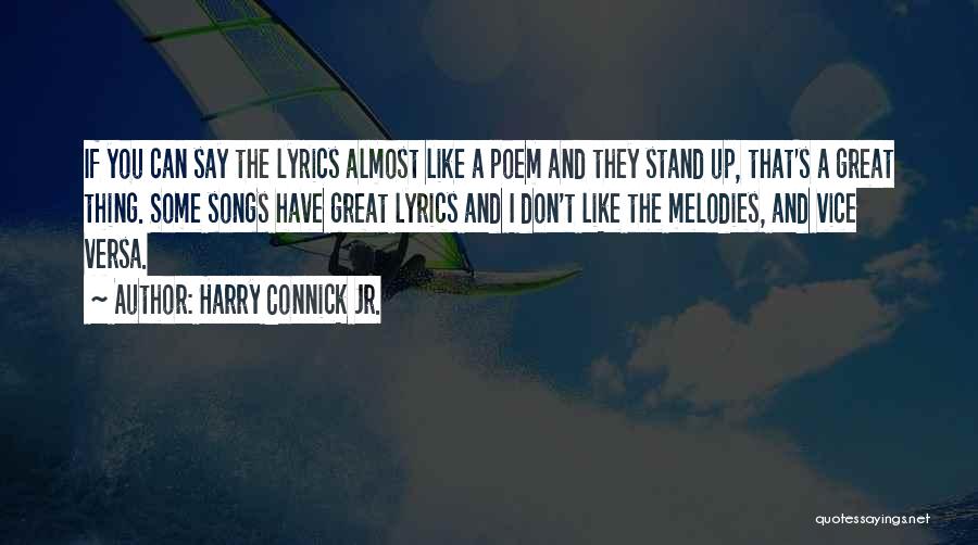 Harry Connick Jr. Quotes: If You Can Say The Lyrics Almost Like A Poem And They Stand Up, That's A Great Thing. Some Songs