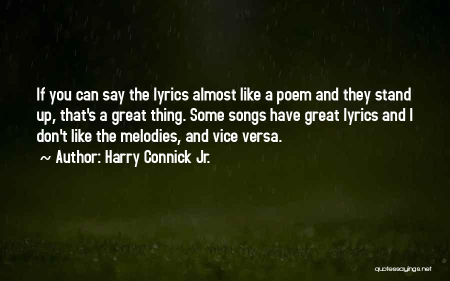 Harry Connick Jr. Quotes: If You Can Say The Lyrics Almost Like A Poem And They Stand Up, That's A Great Thing. Some Songs