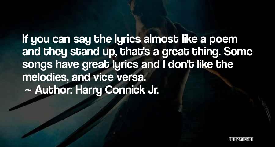 Harry Connick Jr. Quotes: If You Can Say The Lyrics Almost Like A Poem And They Stand Up, That's A Great Thing. Some Songs