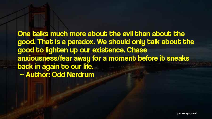 Odd Nerdrum Quotes: One Talks Much More About The Evil Than About The Good. That Is A Paradox. We Should Only Talk About