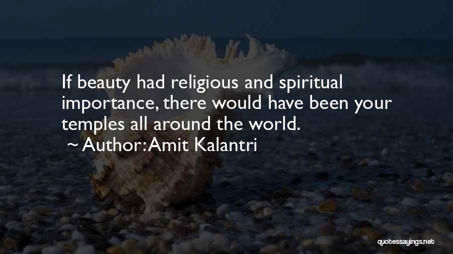 Amit Kalantri Quotes: If Beauty Had Religious And Spiritual Importance, There Would Have Been Your Temples All Around The World.