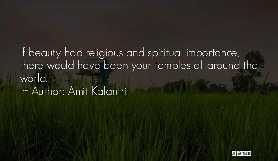 Amit Kalantri Quotes: If Beauty Had Religious And Spiritual Importance, There Would Have Been Your Temples All Around The World.